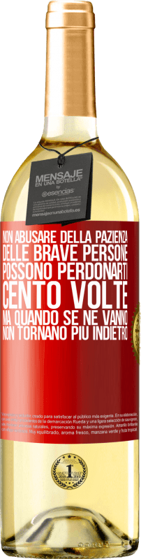 29,95 € | Vino bianco Edizione WHITE Non abusare della pazienza delle brave persone. Possono perdonarti cento volte, ma quando se ne vanno, non tornano più Etichetta Rossa. Etichetta personalizzabile Vino giovane Raccogliere 2024 Verdejo