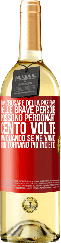 29,95 € Spedizione Gratuita | Vino bianco Edizione WHITE Non abusare della pazienza delle brave persone. Possono perdonarti cento volte, ma quando se ne vanno, non tornano più Etichetta Rossa. Etichetta personalizzabile Vino giovane Raccogliere 2025 Verdejo