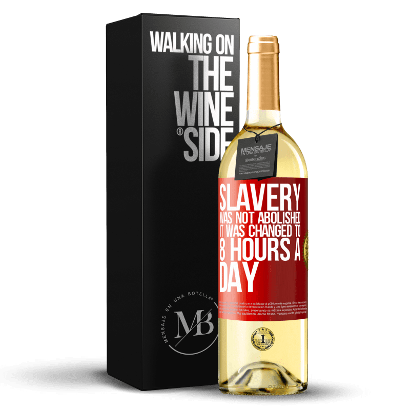 29,95 € Free Shipping | White Wine WHITE Edition Slavery was not abolished, it was changed to 8 hours a day Red Label. Customizable label Young wine Harvest 2022 Verdejo