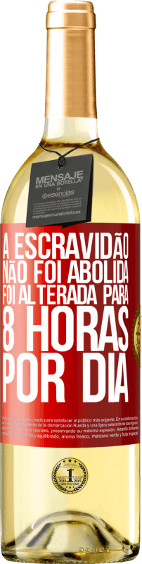 29,95 € | Vinho branco Edição WHITE A escravidão não foi abolida, foi alterada para 8 horas por dia Etiqueta Vermelha. Etiqueta personalizável Vinho jovem Colheita 2024 Verdejo