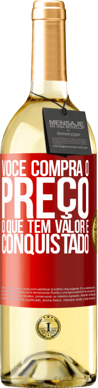 «Você compra o preço. O que tem valor é conquistado» Edição WHITE