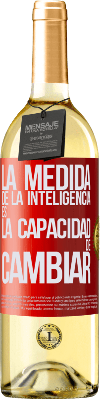 «La medida de la inteligencia es la capacidad de cambiar» Edición WHITE