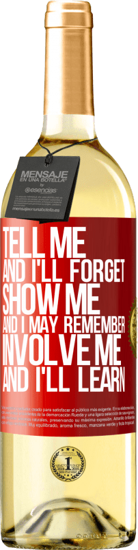 29,95 € | White Wine WHITE Edition Tell me, and i'll forget. Show me, and i may remember. Involve me, and i'll learn Red Label. Customizable label Young wine Harvest 2023 Verdejo