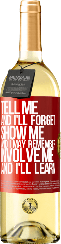 29,95 € | White Wine WHITE Edition Tell me, and i'll forget. Show me, and i may remember. Involve me, and i'll learn Red Label. Customizable label Young wine Harvest 2025 Verdejo