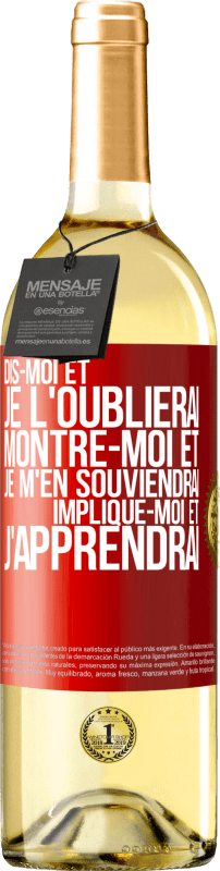 29,95 € | Vin blanc Édition WHITE Dis-moi et je l'oublierai. Montre-moi et je m'en souviendrai. Implique-moi et j'apprendrai Étiquette Rouge. Étiquette personnalisable Vin jeune Récolte 2025 Verdejo