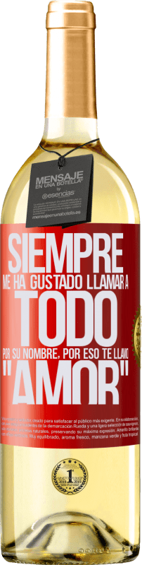 29,95 € | Vino Blanco Edición WHITE Siempre me ha gustado llamar a todo por su nombre, por eso te llamo amor Etiqueta Roja. Etiqueta personalizable Vino joven Cosecha 2024 Verdejo