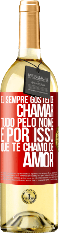 29,95 € | Vinho branco Edição WHITE Eu sempre gostei de chamar tudo pelo nome, é por isso que te chamo de amor Etiqueta Vermelha. Etiqueta personalizável Vinho jovem Colheita 2024 Verdejo