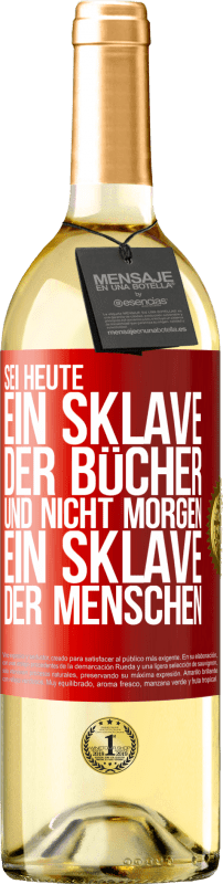 29,95 € | Weißwein WHITE Ausgabe Sei heute ein Sklave der Bücher und nicht morgen ein Sklave der Menschen Rote Markierung. Anpassbares Etikett Junger Wein Ernte 2025 Verdejo