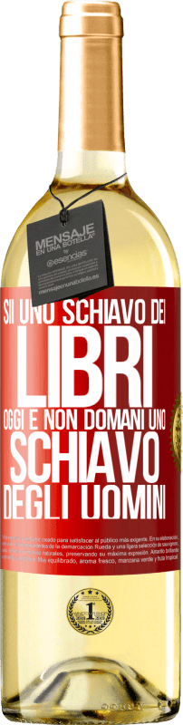 29,95 € | Vino bianco Edizione WHITE Sii uno schiavo dei libri oggi e non domani uno schiavo degli uomini Etichetta Rossa. Etichetta personalizzabile Vino giovane Raccogliere 2024 Verdejo