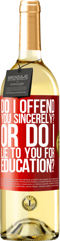 «do I offend you sincerely? Or do I lie to you for education?» WHITE Edition