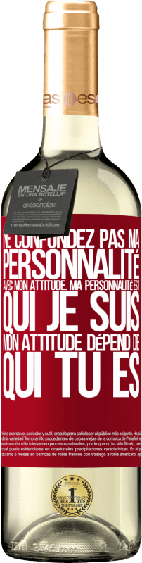 29,95 € | Vin blanc Édition WHITE Ne confondez pas ma personnalité avec mon attitude. Ma personnalité est qui je suis. Mon attitude dépend de qui vous êtes Étiquette Rouge. Étiquette personnalisable Vin jeune Récolte 2024 Verdejo