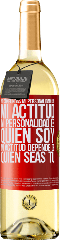 29,95 € | Vino Blanco Edición WHITE No confundas mi personalidad con mi actitud. Mi personalidad es quien soy. Mi actitud depende de quien seas tú Etiqueta Roja. Etiqueta personalizable Vino joven Cosecha 2024 Verdejo