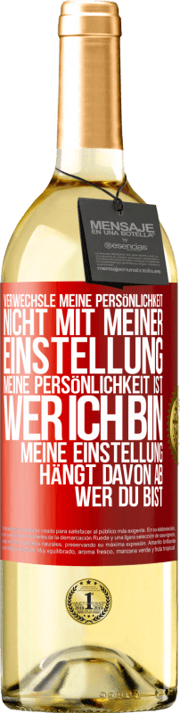 29,95 € | Weißwein WHITE Ausgabe Verwechsle meine Persönlichkeit nicht mit meiner Einstellung. Meine Persönlichkeit ist, wer ich bin. Meine Einstellung hängt dav Rote Markierung. Anpassbares Etikett Junger Wein Ernte 2024 Verdejo