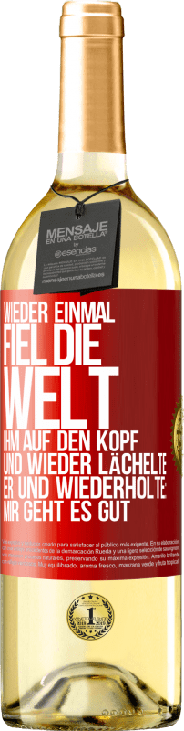 29,95 € Kostenloser Versand | Weißwein WHITE Ausgabe Wieder einmal fiel die Welt ihm auf den Kopf. Und wieder lächelte er und wiederholte: Mir geht es gut Rote Markierung. Anpassbares Etikett Junger Wein Ernte 2024 Verdejo