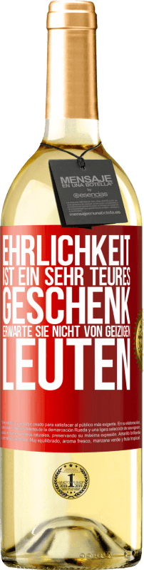 29,95 € | Weißwein WHITE Ausgabe Ehrlichkeit ist ein sehr teures Geschenk. Erwarte sie nicht von geizigen Leuten Rote Markierung. Anpassbares Etikett Junger Wein Ernte 2024 Verdejo