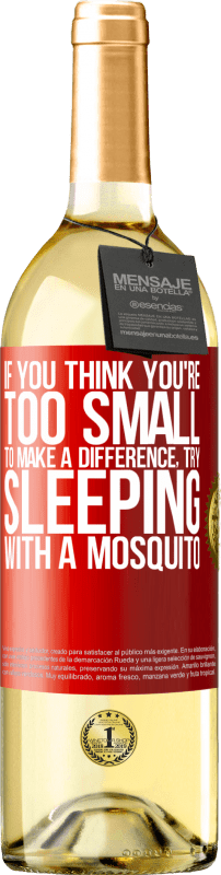 29,95 € | White Wine WHITE Edition If you think you're too small to make a difference, try sleeping with a mosquito Red Label. Customizable label Young wine Harvest 2024 Verdejo