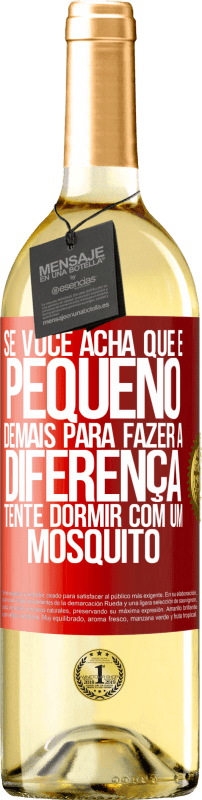 29,95 € Envio grátis | Vinho branco Edição WHITE Se você acha que é pequeno demais para fazer a diferença, tente dormir com um mosquito Etiqueta Vermelha. Etiqueta personalizável Vinho jovem Colheita 2024 Verdejo