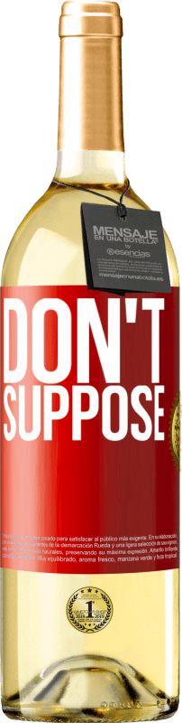 «Do not suppose» WHITE Edition
