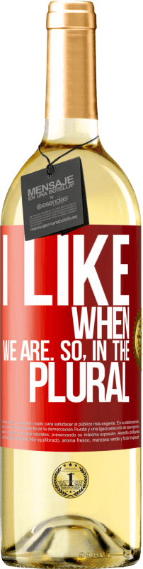 29,95 € Free Shipping | White Wine WHITE Edition I like when we are. So in the plural Red Label. Customizable label Young wine Harvest 2022 Verdejo