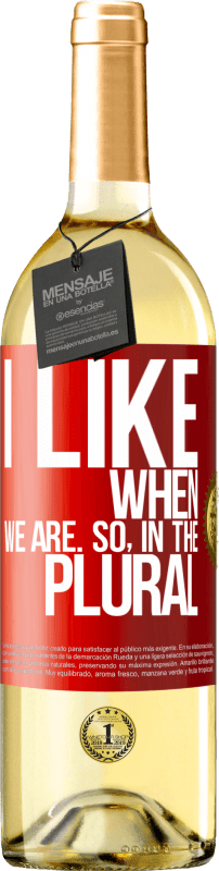 29,95 € | White Wine WHITE Edition I like when we are. So in the plural Red Label. Customizable label Young wine Harvest 2025 Verdejo