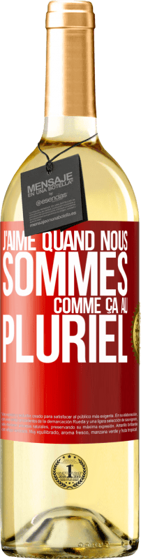 29,95 € | Vin blanc Édition WHITE J'aime quand nous sommes. Comme ça au pluriel Étiquette Rouge. Étiquette personnalisable Vin jeune Récolte 2024 Verdejo