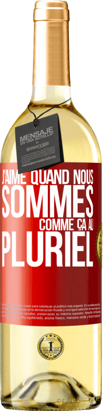 29,95 € | Vin blanc Édition WHITE J'aime quand nous sommes. Comme ça au pluriel Étiquette Rouge. Étiquette personnalisable Vin jeune Récolte 2025 Verdejo