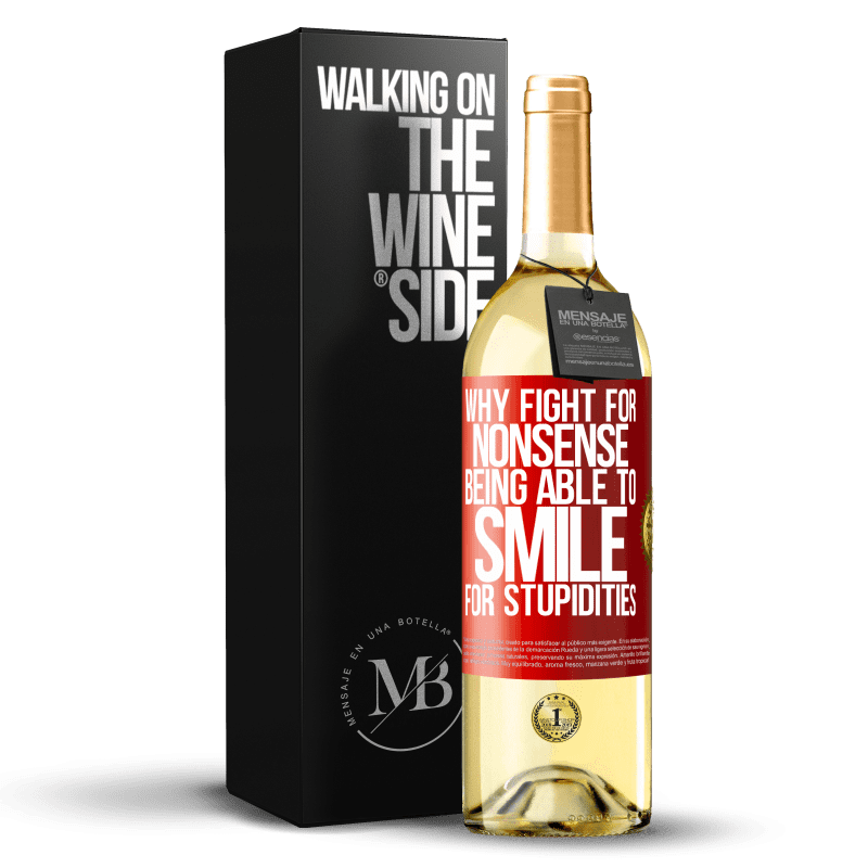 29,95 € Free Shipping | White Wine WHITE Edition Why fight for nonsense being able to smile for stupidities Red Label. Customizable label Young wine Harvest 2022 Verdejo