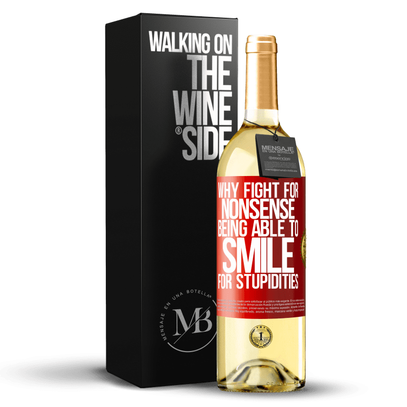 29,95 € Free Shipping | White Wine WHITE Edition Why fight for nonsense being able to smile for stupidities Red Label. Customizable label Young wine Harvest 2024 Verdejo