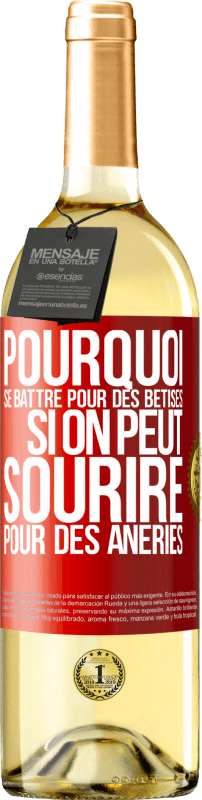 29,95 € | Vin blanc Édition WHITE Pourquoi se battre pour des bêtises si on peut sourire pour des âneries Étiquette Rouge. Étiquette personnalisable Vin jeune Récolte 2024 Verdejo