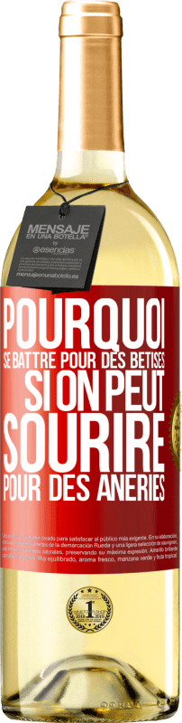 29,95 € Envoi gratuit | Vin blanc Édition WHITE Pourquoi se battre pour des bêtises si on peut sourire pour des âneries Étiquette Rouge. Étiquette personnalisable Vin jeune Récolte 2025 Verdejo
