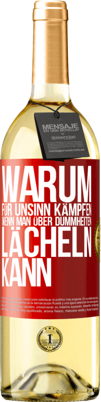 29,95 € | Weißwein WHITE Ausgabe Warum für Unsinn kämpfen, wenn man über Dummheiten lächeln kann Rote Markierung. Anpassbares Etikett Junger Wein Ernte 2024 Verdejo