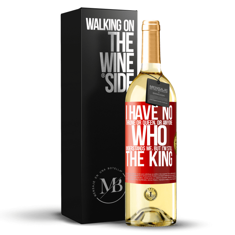 29,95 € Free Shipping | White Wine WHITE Edition I have no throne or queen, or anyone who understands me, but I'm still the king Red Label. Customizable label Young wine Harvest 2024 Verdejo