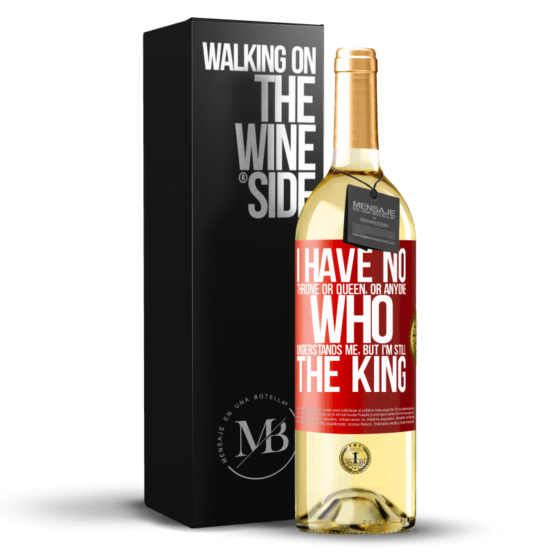 29,95 € Free Shipping | White Wine WHITE Edition I have no throne or queen, or anyone who understands me, but I'm still the king Red Label. Customizable label Young wine Harvest 2025 Verdejo