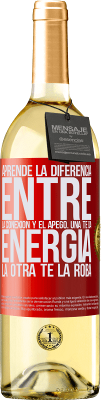 29,95 € | Vino Blanco Edición WHITE Aprende la diferencia entre la conexión y el apego. Una te da energía, la otra te la roba Etiqueta Roja. Etiqueta personalizable Vino joven Cosecha 2024 Verdejo