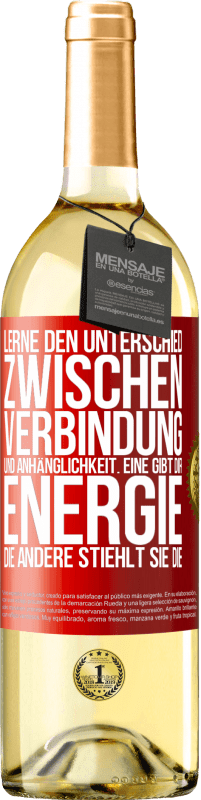 29,95 € | Weißwein WHITE Ausgabe Lerne den Unterschied zwischen Verbindung und Anhänglichkeit. Eine gibt dir Energie, die andere stiehlt sie die Rote Markierung. Anpassbares Etikett Junger Wein Ernte 2024 Verdejo