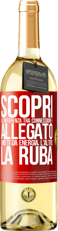 29,95 € | Vino bianco Edizione WHITE Scopri la differenza tra connessione e allegato. Uno ti dà energia, l'altro la ruba Etichetta Rossa. Etichetta personalizzabile Vino giovane Raccogliere 2024 Verdejo