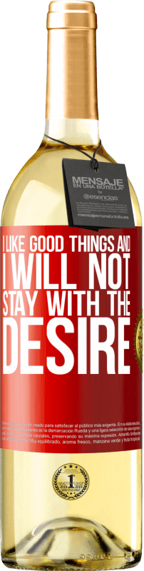 29,95 € | White Wine WHITE Edition I like the good and I will not stay with the desire Red Label. Customizable label Young wine Harvest 2023 Verdejo