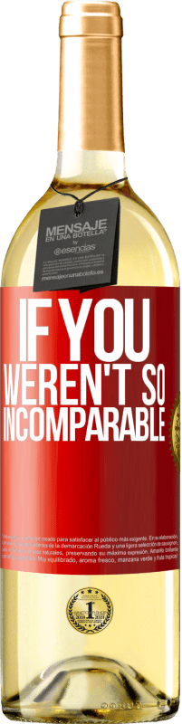 29,95 € Free Shipping | White Wine WHITE Edition If you weren't so ... incomparable Red Label. Customizable label Young wine Harvest 2022 Verdejo
