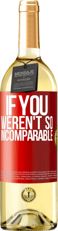 29,95 € Free Shipping | White Wine WHITE Edition If you weren't so ... incomparable Red Label. Customizable label Young wine Harvest 2025 Verdejo