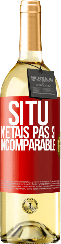 29,95 € Envoi gratuit | Vin blanc Édition WHITE Si tu n'étais pas si ... incomparable Étiquette Rouge. Étiquette personnalisable Vin jeune Récolte 2025 Verdejo