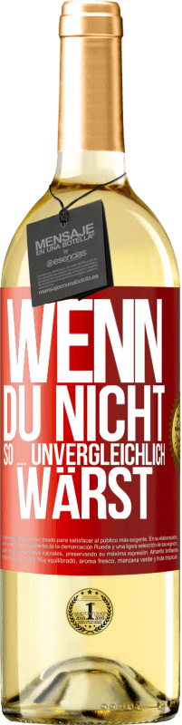 29,95 € | Weißwein WHITE Ausgabe Wenn du nicht so ... unvergleichlich wärst Rote Markierung. Anpassbares Etikett Junger Wein Ernte 2023 Verdejo