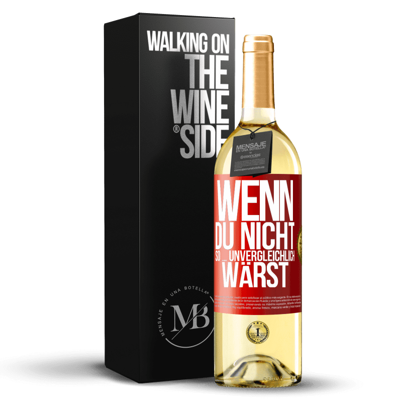 29,95 € Kostenloser Versand | Weißwein WHITE Ausgabe Wenn du nicht so ... unvergleichlich wärst Rote Markierung. Anpassbares Etikett Junger Wein Ernte 2024 Verdejo