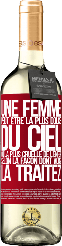 «Une femme peut être la plus douce du ciel ou la plus cruelle de l'enfer, selon la façon dont vous la traitez» Édition WHITE