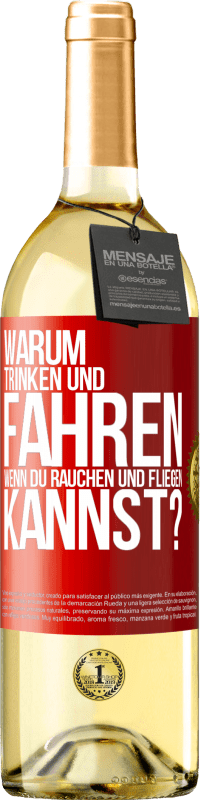 «Warum trinken und fahren, wenn du rauchen und fliegen kannst?» WHITE Ausgabe
