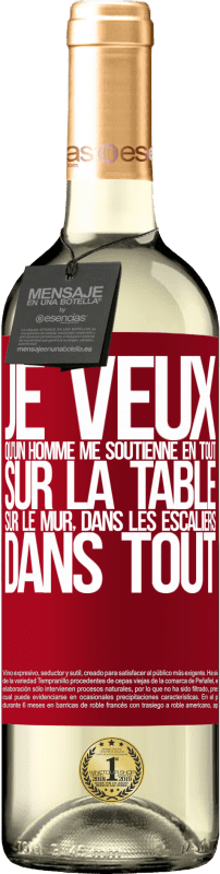 29,95 € | Vin blanc Édition WHITE Je veux qu'un homme me soutienne en tout ... Sur la table, sur le mur, dans les escaliers ... Dans tout Étiquette Rouge. Étiquette personnalisable Vin jeune Récolte 2024 Verdejo