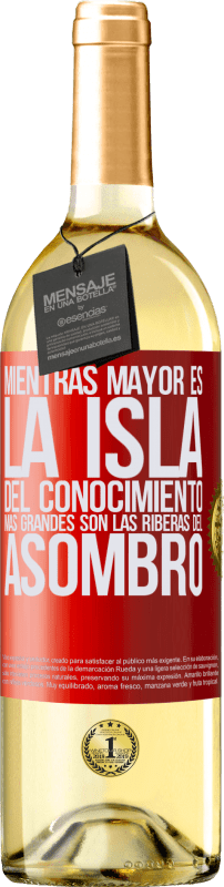 «Mientras mayor es la isla del conocimiento, más grandes son las riberas del asombro» Edición WHITE