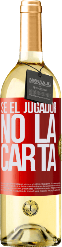 «Sé el jugador, no la carta» Edición WHITE