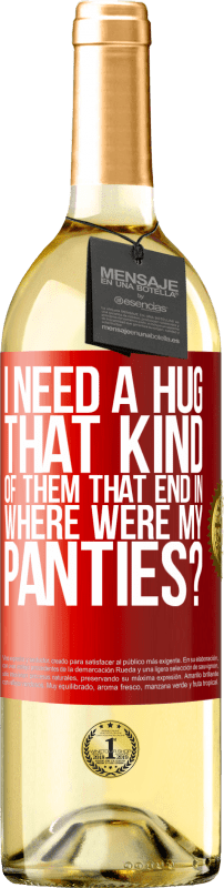 29,95 € Free Shipping | White Wine WHITE Edition I need a hug from those that end in Where were my panties? Red Label. Customizable label Young wine Harvest 2022 Verdejo