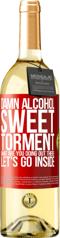 29,95 € | White Wine WHITE Edition Damn alcohol, sweet torment. What are you doing out there! Let's go inside Red Label. Customizable label Young wine Harvest 2024 Verdejo