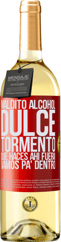 29,95 € Envío gratis | Vino Blanco Edición WHITE Maldito alcohol, dulce tormento. Qué haces ahí fuera! Vamos pa' dentro Etiqueta Roja. Etiqueta personalizable Vino joven Cosecha 2025 Verdejo